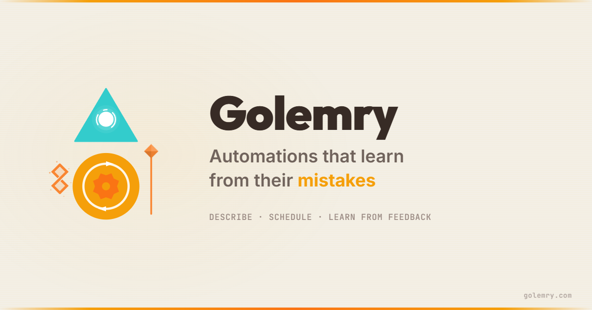 Golemry - Automations that learn from their mistakes. Describe, schedule, learn from feedback.